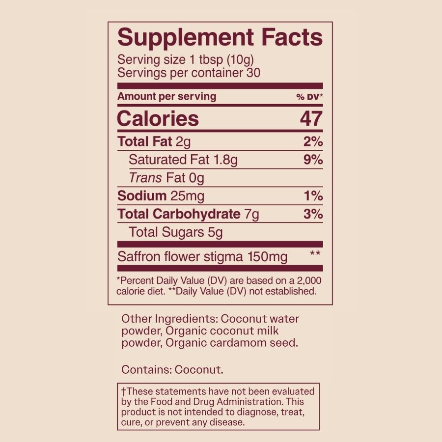 Supplement Facts for The Fullest Saffron Latte 30-Day Supply: per 1 tbsp (10g)—47 cal, 2g fat, 25mg sodium, 7g carbs, 5g sugar, and 150mg saffron. Caffeine-free mood support with coconut, organic cardamom & more.